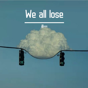 We all lose