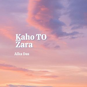 Kaho To Zara