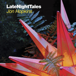 Late Night Tales:Jon Hopkins (Continuous DJ Mix)