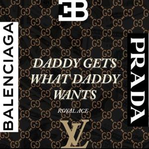 Daddy Gets What Daddy Wants
