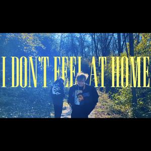 I Don’t Feel At Home