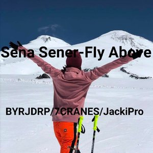 Sena Sener-FIy Above