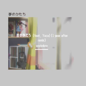 Elliot Hsu-夢のかたち (feat. Yuca)(1 year after remix)（sparkinllate remix）