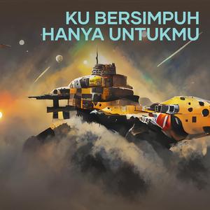 Ku Bersimpuh Hanya Untukmu