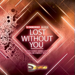 Lost Without You (Lady Dance Make Love Bang Me Energy Noise)
