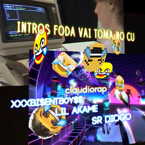 Intros Foda Vai Toma No Cu (feat. XXXBI$ENTB0Y$$, Lil Akame, Sr Diogo)