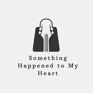 Something Happened to My Heart