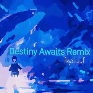 Destiny Awaits(LLJ Player Remix)