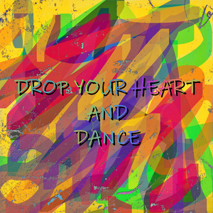 Drop Your Heart And Dance