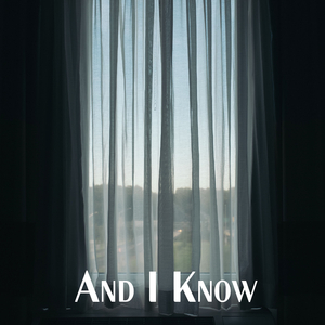 And I Know