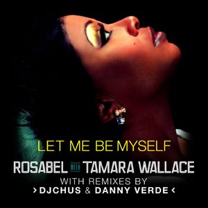 Let Me Be Myself (with Tamara Wallace) [Rosabel Attitude Dub]