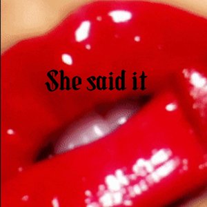 She said it