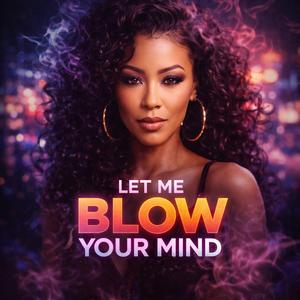 Let Me Blow Your Mind