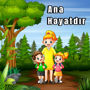 Ana həyatdır