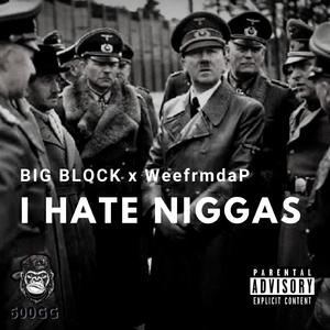 I Hate Niggas (feat. WeefrmdaP)