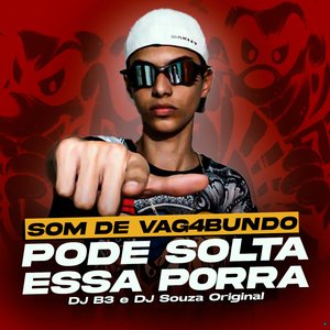 Som de Vagabundo Pode Solta Essa Porra (feat. DJ Souza Original)