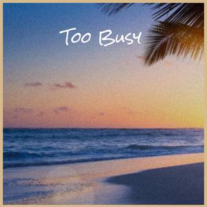Too Busy
