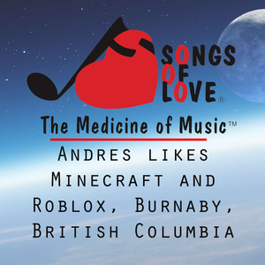 Andres Likes Minecraft and Roblox, Burnaby, British Columbia