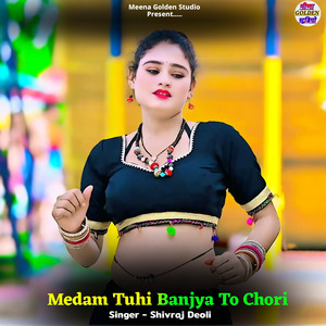 Medam Tuhi Banjya To Chori