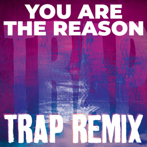 You Are the Reason (Trap Remix)