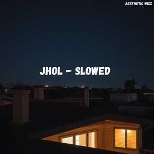 Jhol (Slowed)