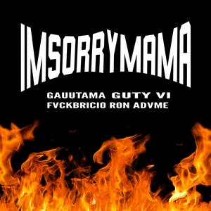 IMSORRYMAMA (feat. Guty Vi, Fvckbricio & Ron Advme)