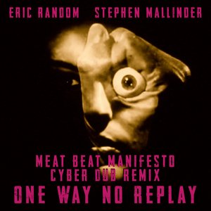 One Way No Replay (Meat Beat Manifesto Cyber Dub Remix)