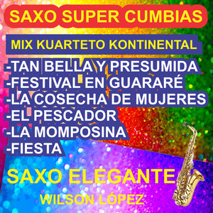 Saxo Super Cumbias/Mix Kuarteto Kontinental/Tan Bella Y Presumida/Festival En Guararé/La Cosecha De Mujeres/El Pescador/La Momposina/Fiesta