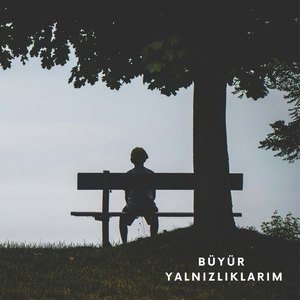 Büyür Yalnızlıklarım