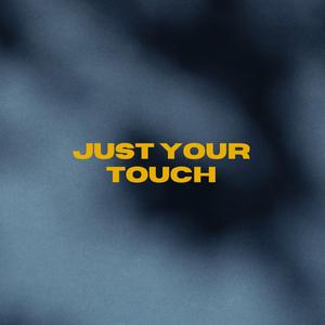 Just Your Touch