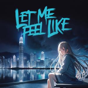 Let me feel like