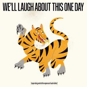 We'll Laugh About This One Day (Separately and at the Expense of Each Other)
