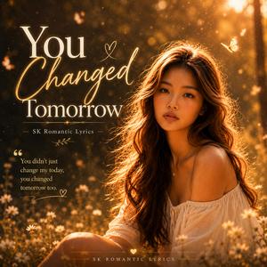 You Changed Tomorrow
