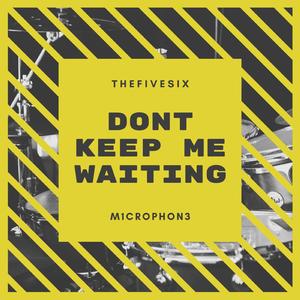 Don't Keep Me Waiting (feat. m1crophon3)