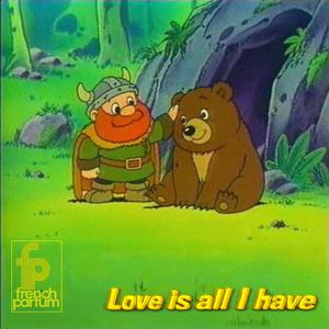 Love Is All I Have