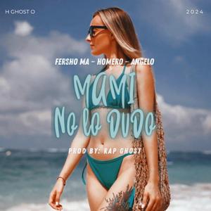 Mami no lo dudo (feat. Fersho Ma, Homero, Angelo & Rap Ghost)