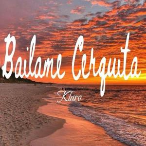 Bailame Cerquita