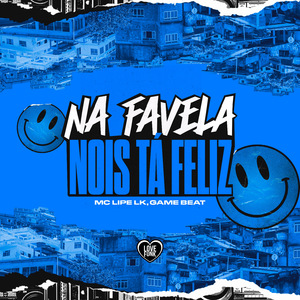 Na Favela Nois Ta Feliz