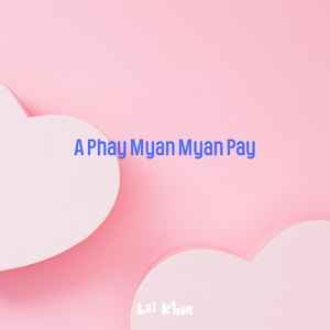 A Phay Myan Myan Pay