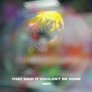 THEY SAID IT COULDN'T BE DONE