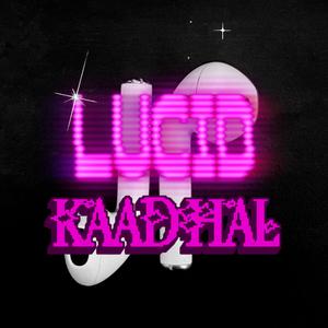 LUCID KAADHAL