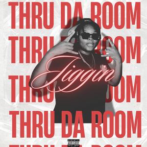 JIGGIN THRU DA ROOM