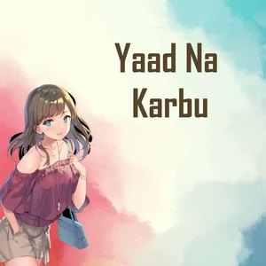 Yaad Na Karbu