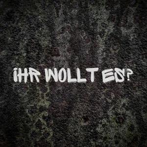 Ihr wollt es?