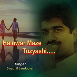 HALUWAR MAJHE TUJHYASHI