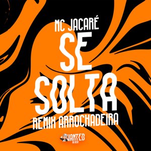 Se Solta [Arrochadeira Remix] (feat. Mc Jacaré)