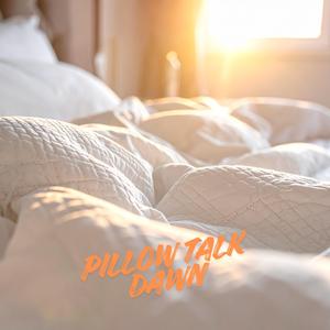 Pillow Talk Dawn
