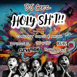 Holy Shit!! (feat. Coolout Chris, Amina, Lyfestile, So N So, BVAX, Elevation & Nocturne)