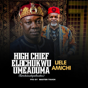 High Chief Elochukwu Umeaduma (Ezechinakpaluaku)