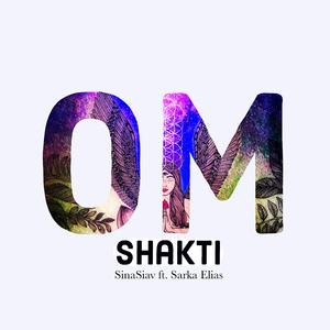 Om Shakti (feat. SinaSiav, Arija Avarija & Kartikeya Sinha)